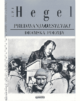 Hegel, G. W. F.: Predavanja o estetiki - Dramska poezija