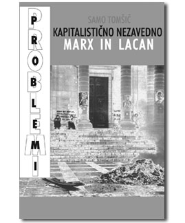 Problemi 5-6/13. Tomšič, Samo: Kapitalistično nezavedno, Marx in Lacan